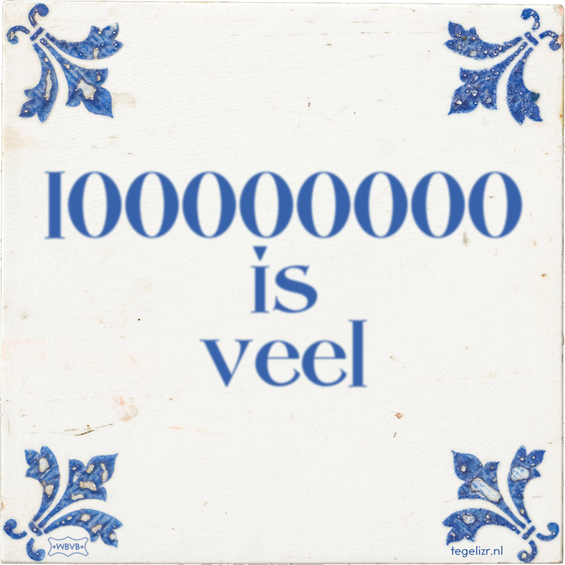 100000000 is veel - Online tegeltjes bakken