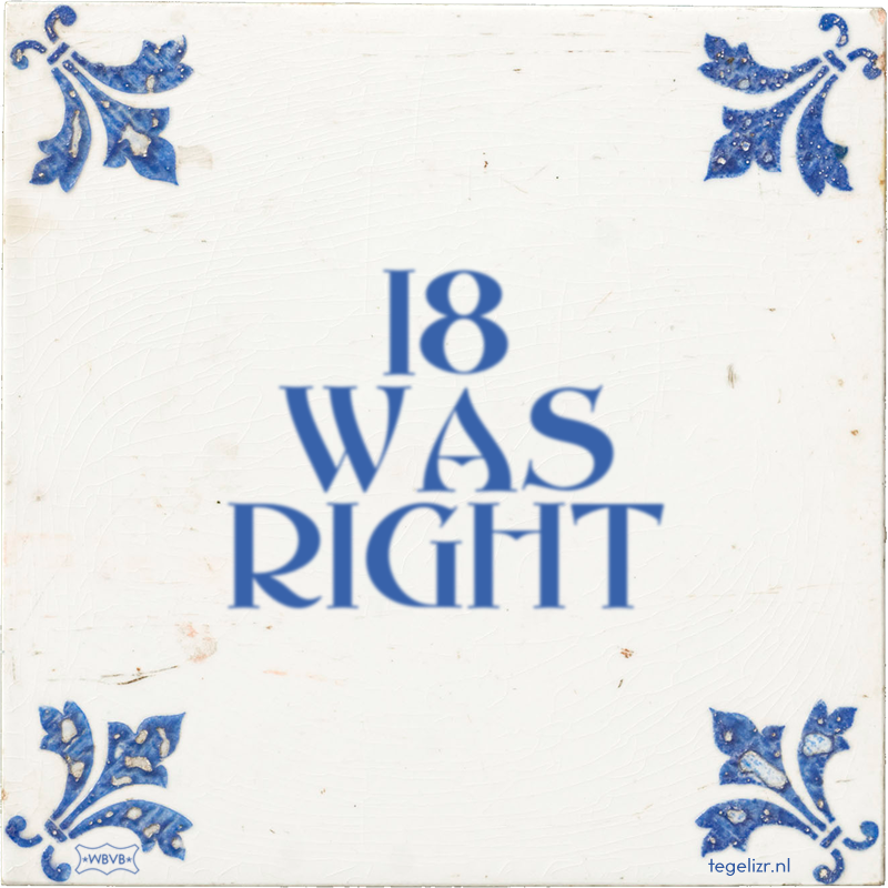 18 WAS RIGHT - Online tegeltjes bakken