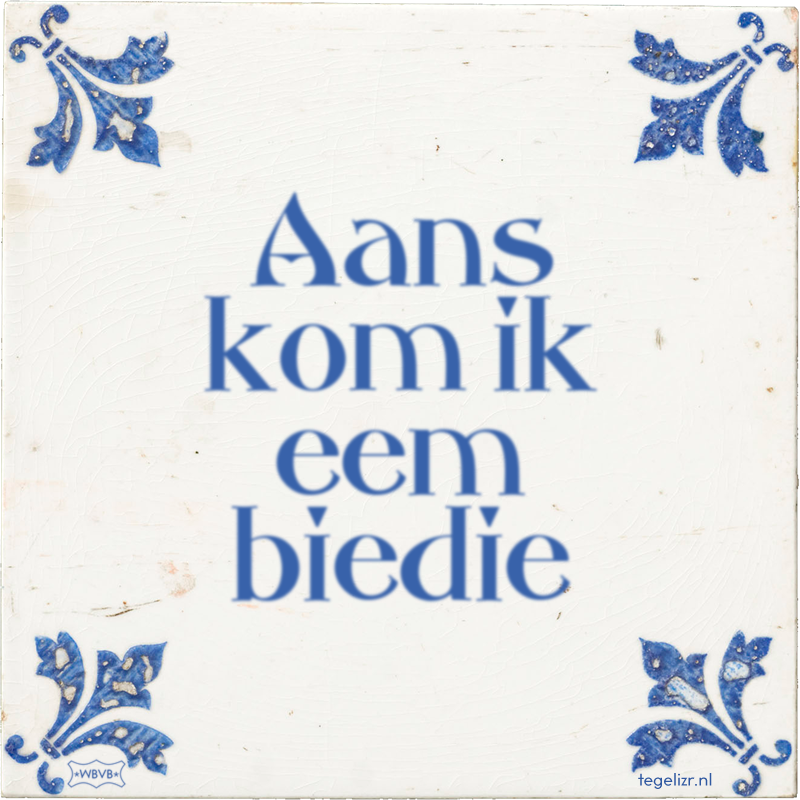 Aans kom ik eem biedie - Online tegeltjes bakken