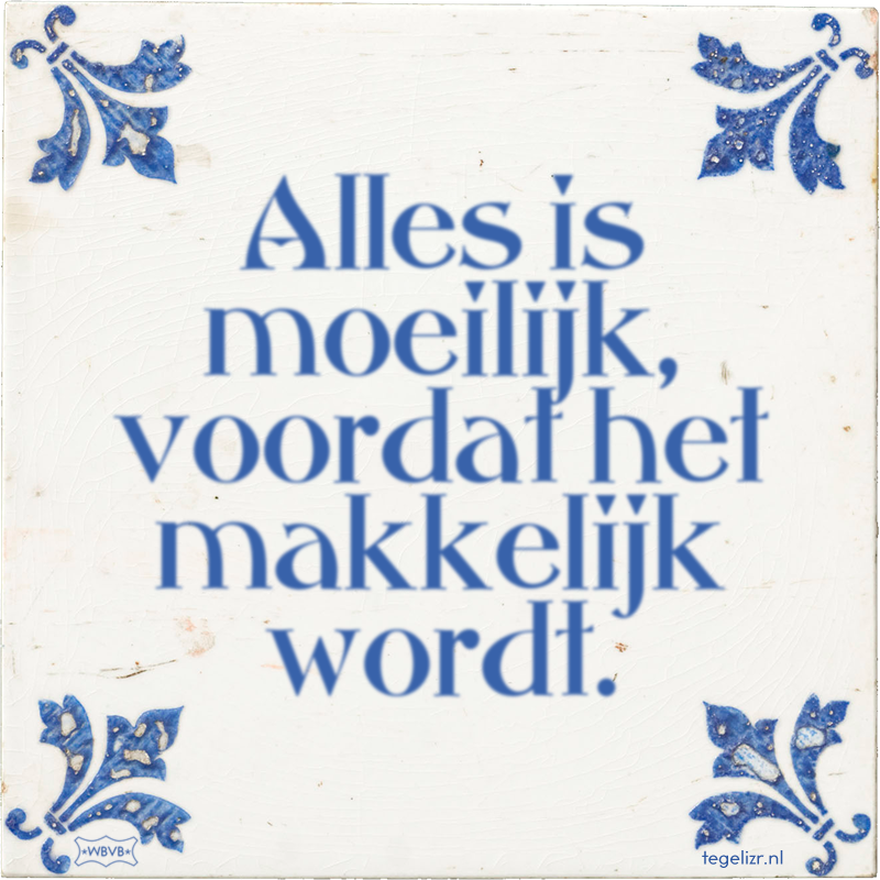Alles is moeilijk, voordat het makkelijk wordt. - Online tegeltjes bakken