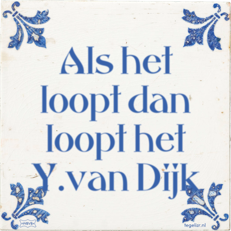 Als het loopt dan loopt het Y.van Dijk - Online tegeltjes bakken
