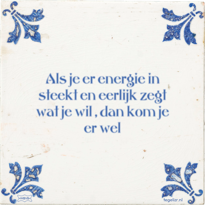 Als je er energie in steekt en eerlijk zegt wat je wil , dan kom je er wel - Online tegeltjes bakken