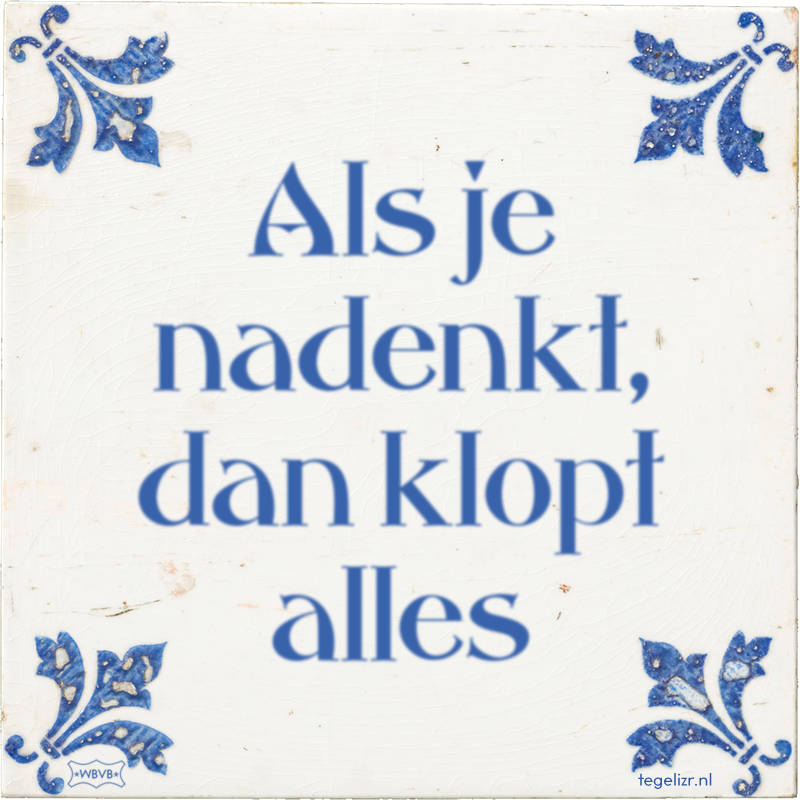 Als je nadenkt, dan klopt alles - Online tegeltjes bakken