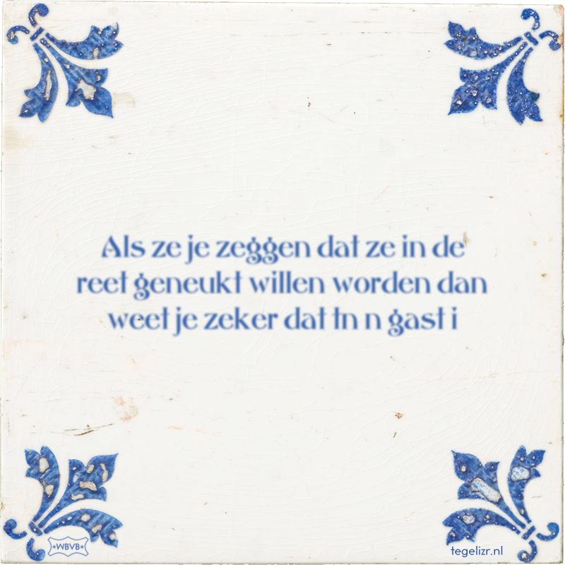 Als ze je zeggen dat ze in de reet geneukt willen worden dan weet je zeker dat tn n gast i - Online tegeltjes bakken