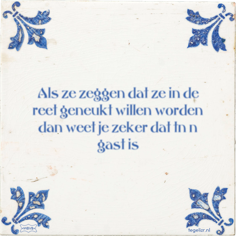 Als ze zeggen dat ze in de reet geneukt willen worden dan weet je zeker dat tn n gast is - Online tegeltjes bakken