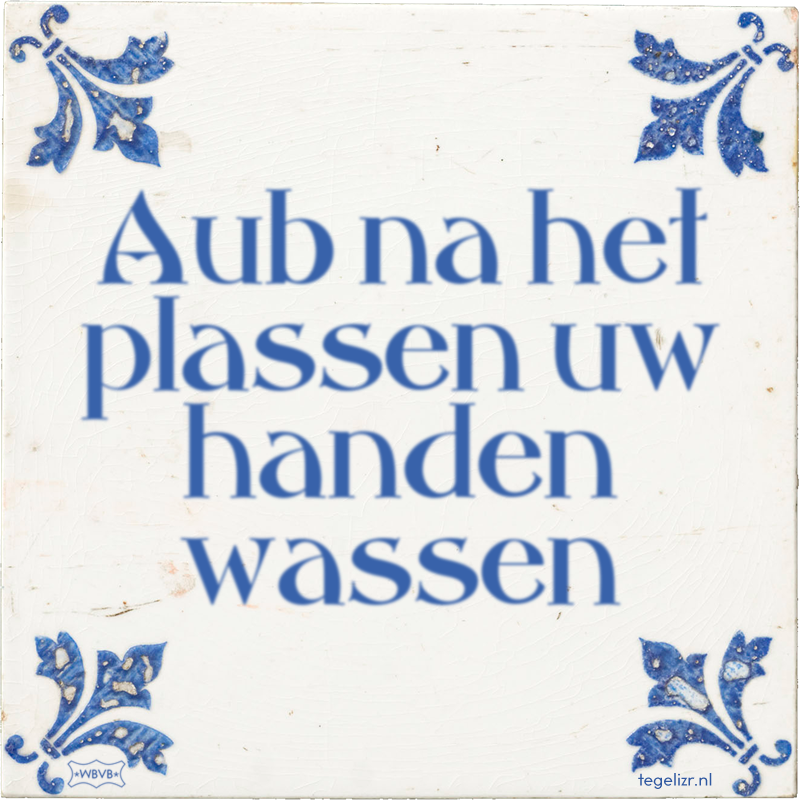 Aub na het plassen uw handen wassen - Online tegeltjes bakken