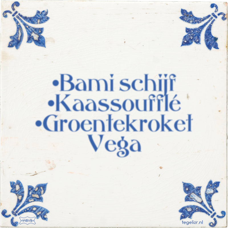 •Bami schijf •Kaassoufflé •Groentekroket Vega - Online tegeltjes bakken