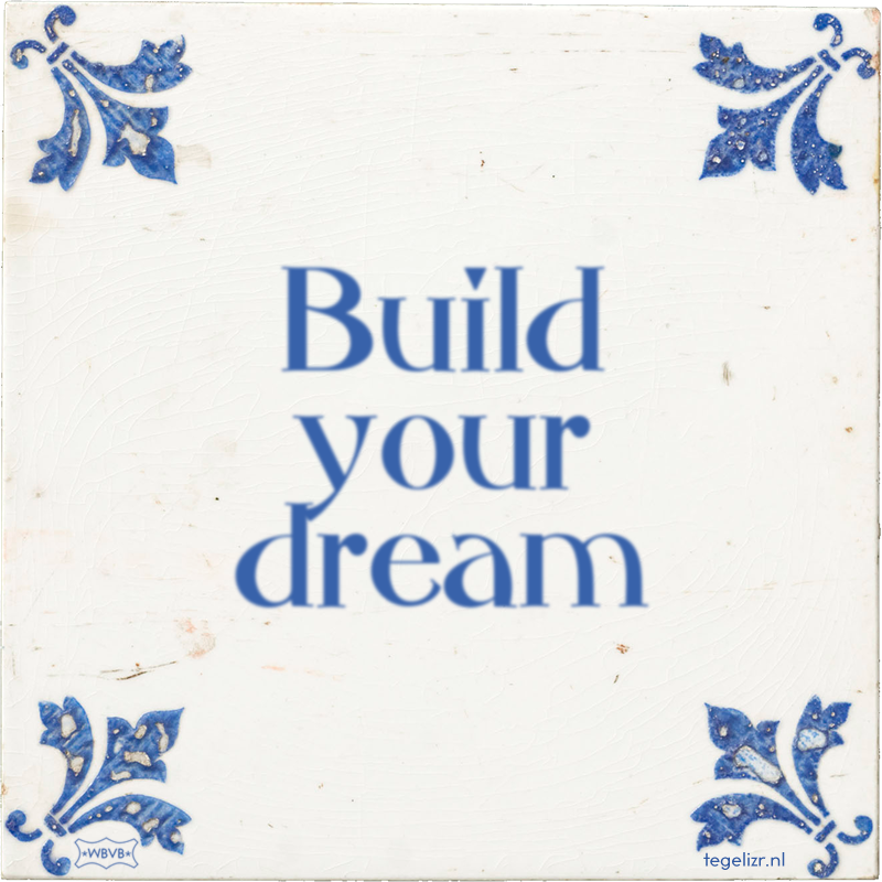 Build your dream - Online tegeltjes bakken