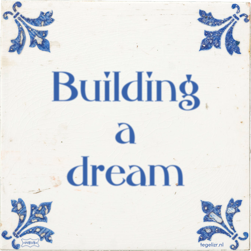 Building a dream - Online tegeltjes bakken