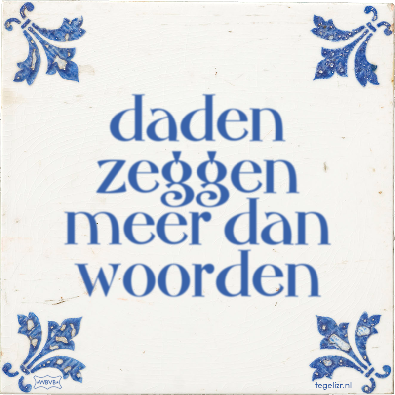 daden zeggen meer dan woorden - Online tegeltjes bakken