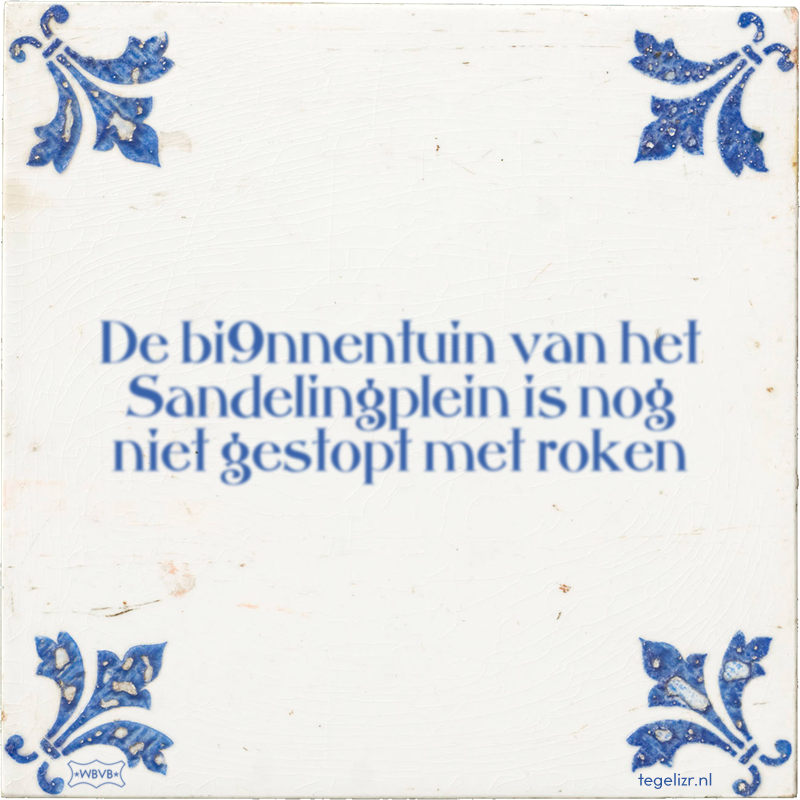 De bi9nnentuin van het Sandelingplein is nog niet gestopt met roken - Online tegeltjes bakken