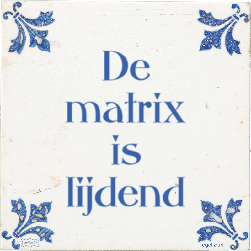 De matrix is lijdend - Online tegeltjes bakken