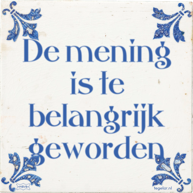 De mening is te belangrijk geworden - Online tegeltjes bakken