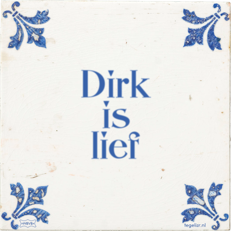 Dirk is lief - Online tegeltjes bakken