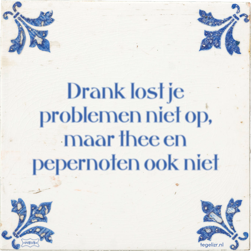 Drank lost je problemen niet op, maar thee en pepernoten ook niet - Online tegeltjes bakken