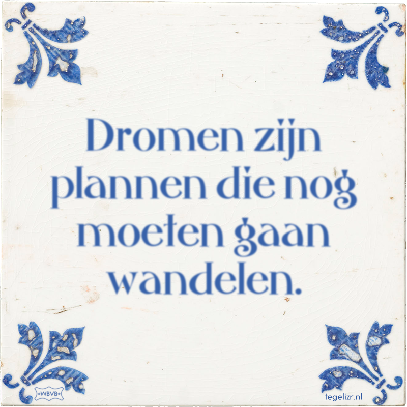 Dromen zijn plannen die nog moeten gaan wandelen. - Online tegeltjes bakken