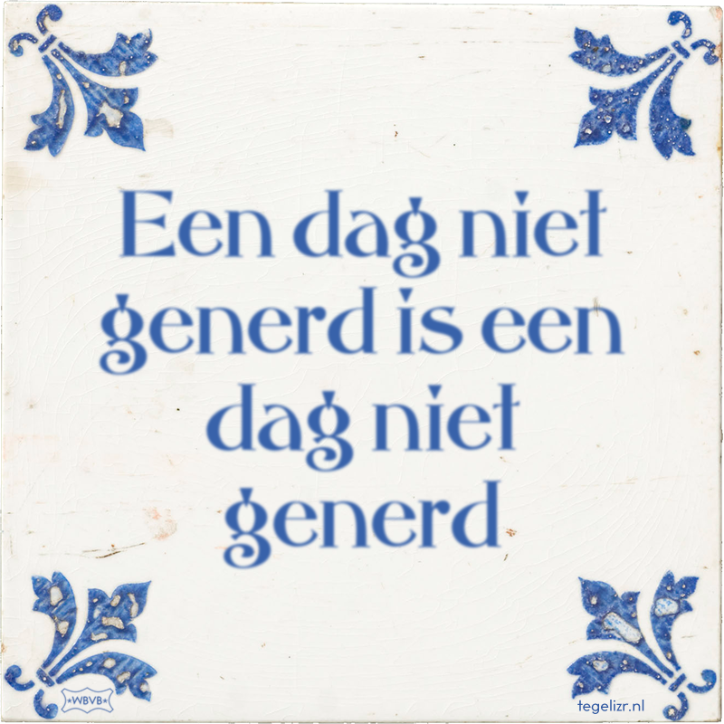 Een dag niet generd is een dag niet generd - Online tegeltjes bakken