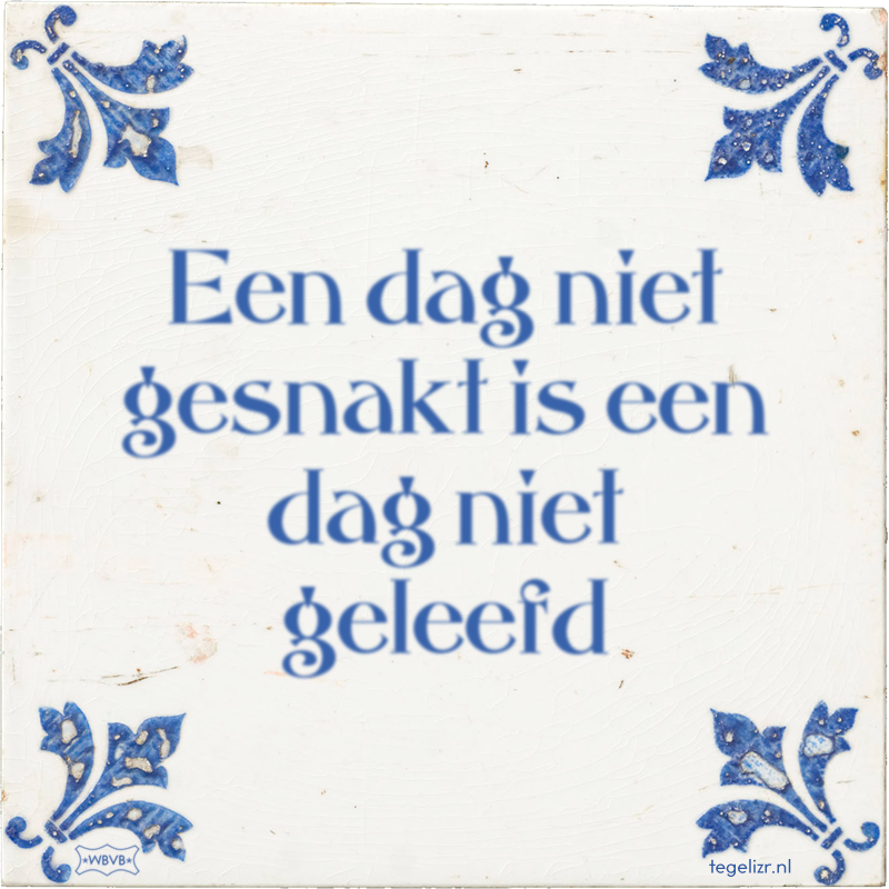 Een dag niet gesnakt is een dag niet geleefd - Online tegeltjes bakken