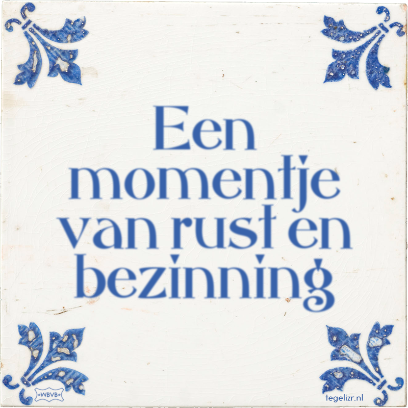 Een momentje van rust en bezinning - Online tegeltjes bakken