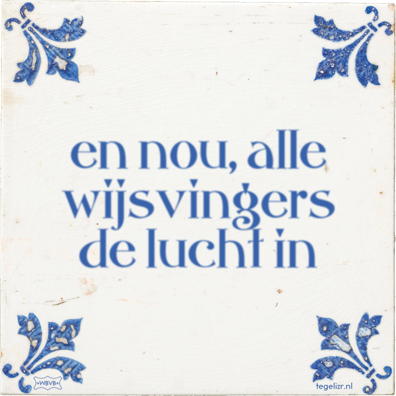 en nou, alle wijsvingers de lucht in - Online tegeltjes bakken
