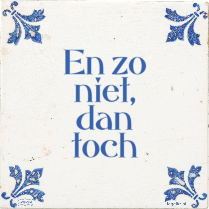 En zo niet, dan toch - Online tegeltjes bakken