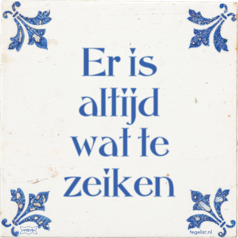 Er is altijd wat te zeiken - Online tegeltjes bakken