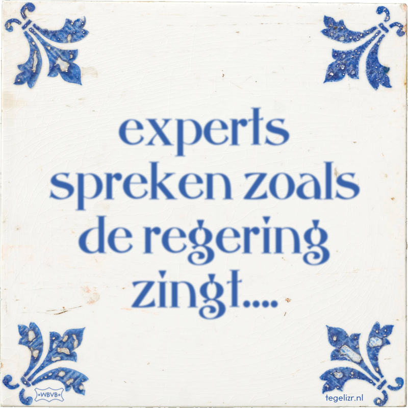 experts spreken zoals de regering zingt…. - Online tegeltjes bakken