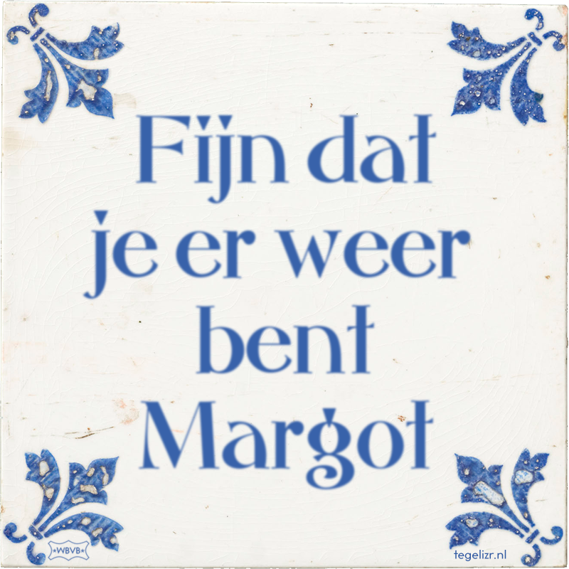 Fijn dat je er weer bent Margot - Online tegeltjes bakken