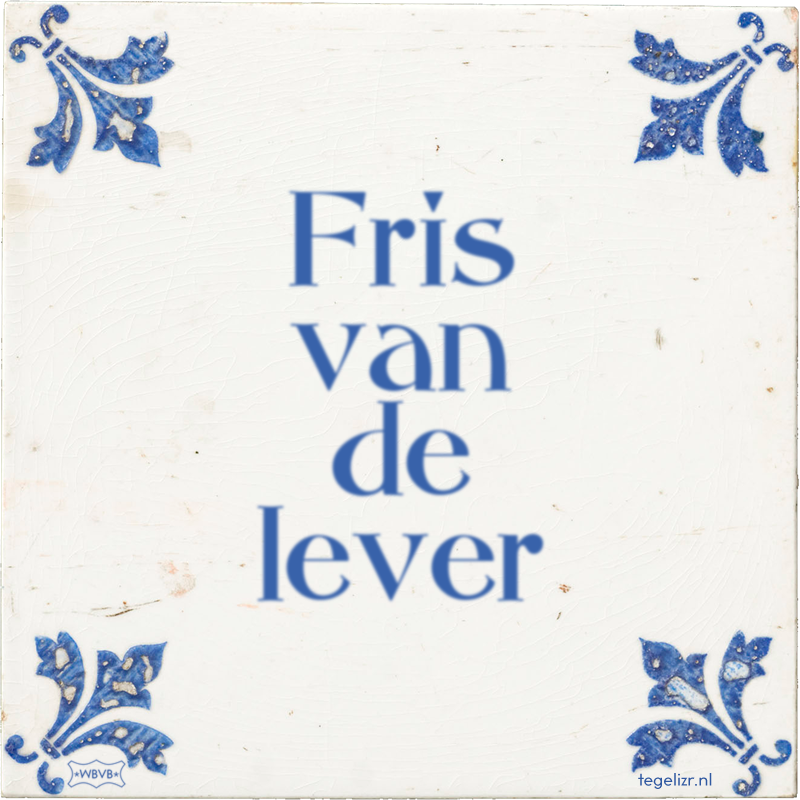 Fris van de lever - Online tegeltjes bakken