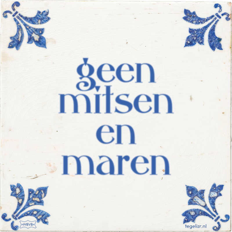 geen mitsen en maren - Online tegeltjes bakken