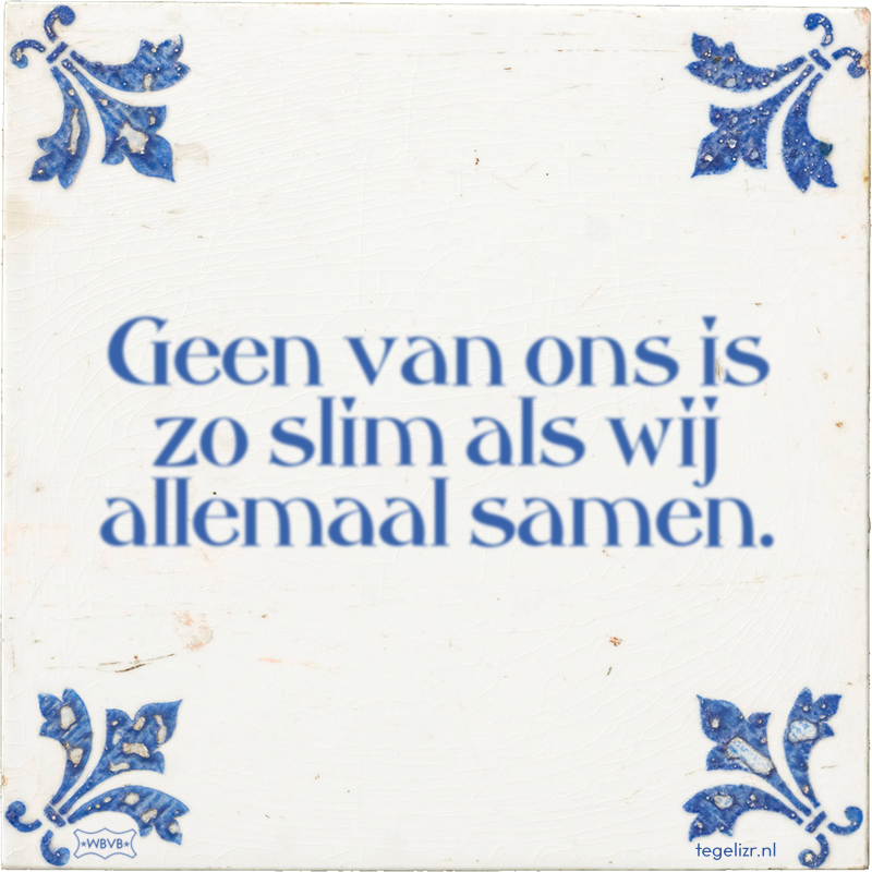 Geen van ons is zo slim als wij allemaal samen. - Online tegeltjes bakken
