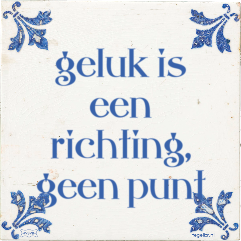 geluk is een richting, geen punt - Online tegeltjes bakken