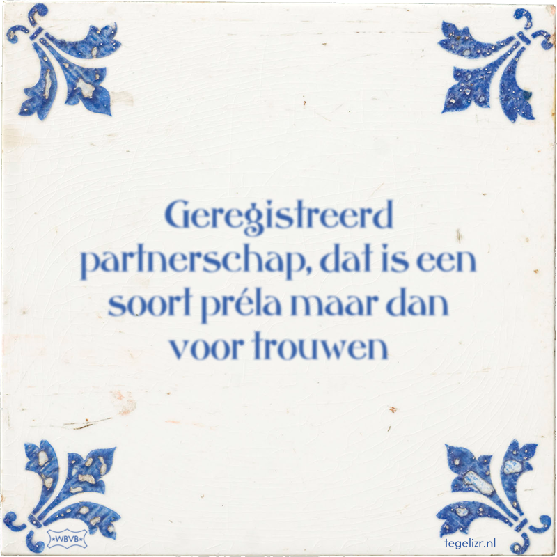 Geregistreerd partnerschap, dat is een soort préla maar dan voor trouwen - Online tegeltjes bakken