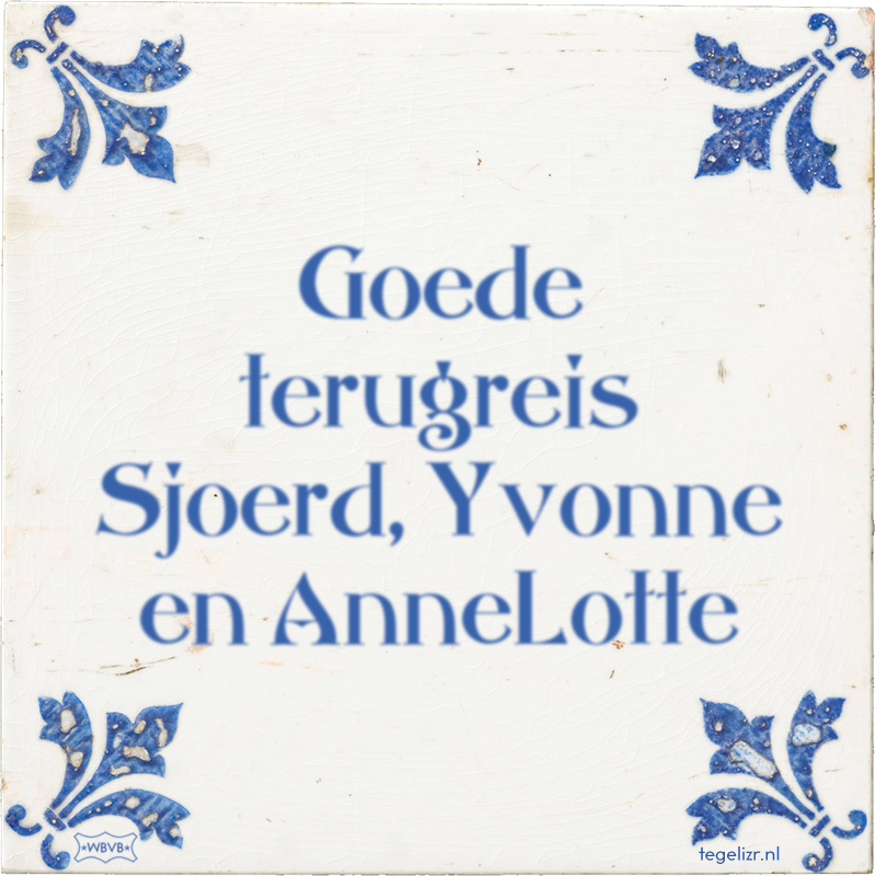 Goede terugreis Sjoerd, Yvonne en AnneLotte - Online tegeltjes bakken
