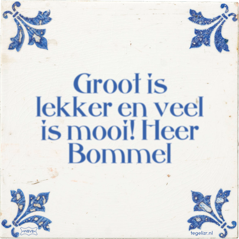 Groot is lekker en veel is mooi! Heer Bommel - Online tegeltjes bakken
