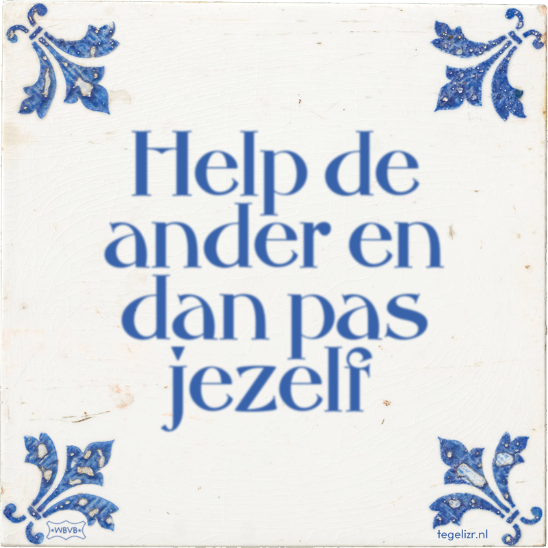 Help de ander en dan pas jezelf - Online tegeltjes bakken