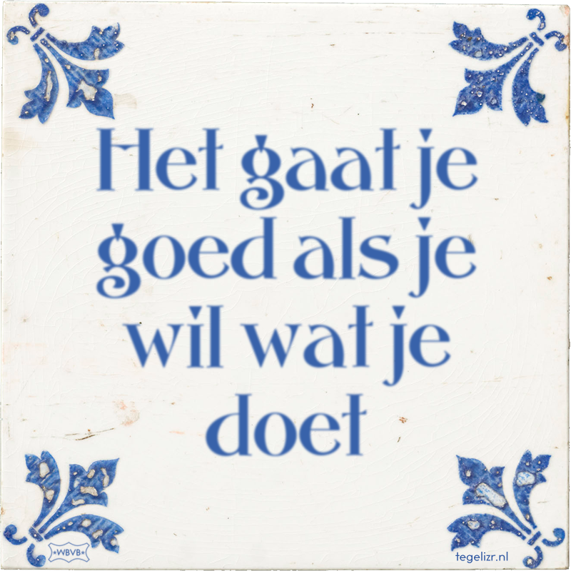 Het gaat je goed als je wil wat je doet - Online tegeltjes bakken