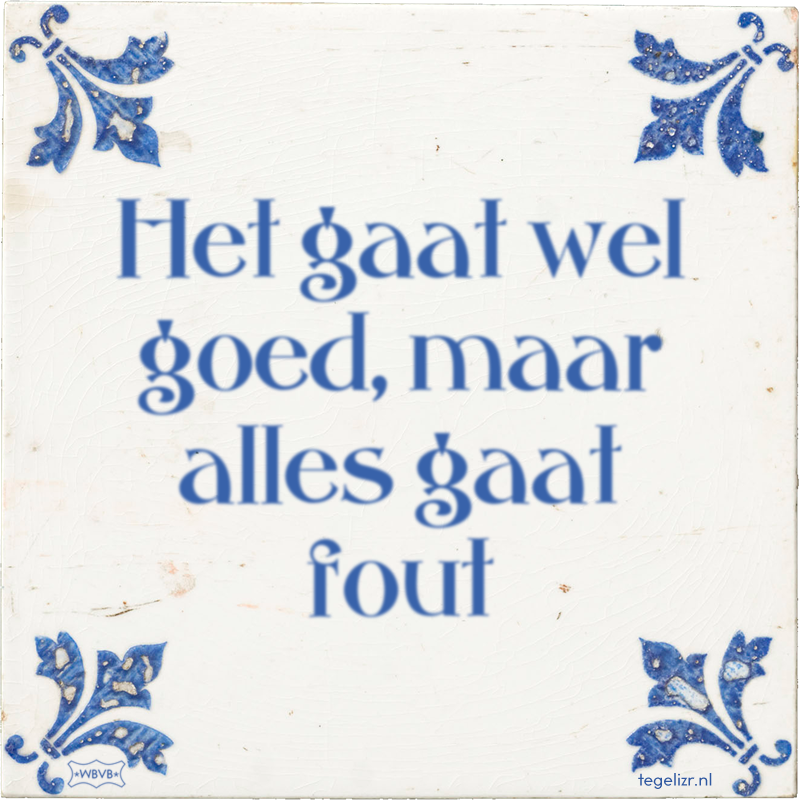 Het gaat wel goed, maar alles gaat fout - Online tegeltjes bakken