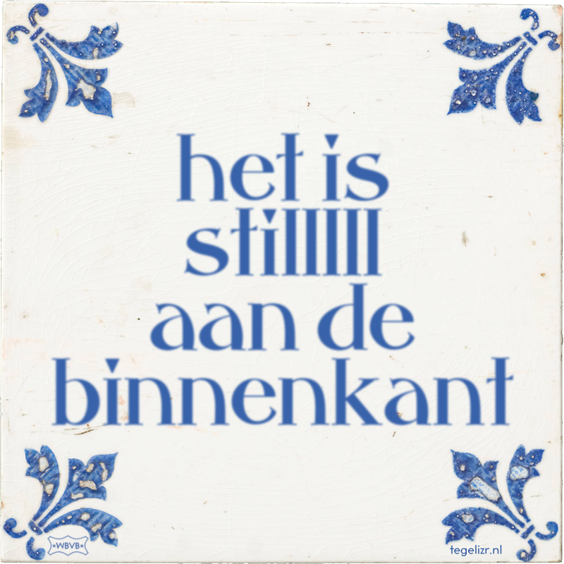 het is stilllll aan de binnenkant - Online tegeltjes bakken