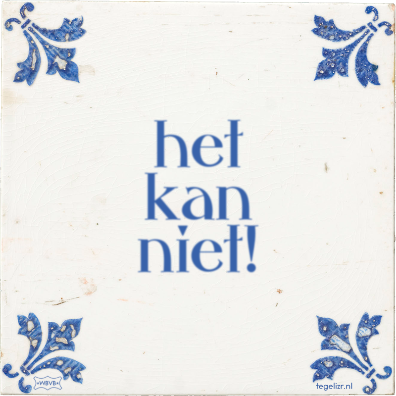 het kan niet! - Online tegeltjes bakken