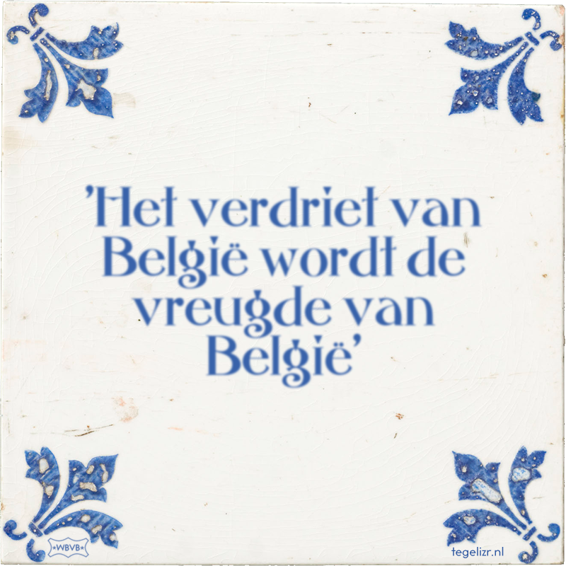 'Het verdriet van België wordt de vreugde van België' - Online tegeltjes bakken