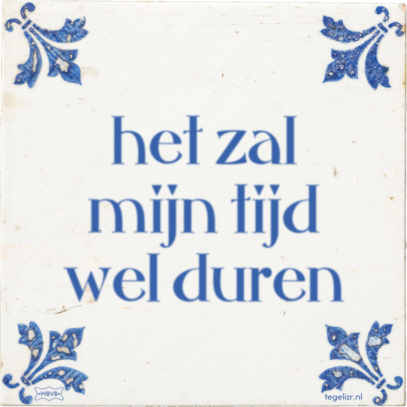 het zal mijn tijd wel duren - Online tegeltjes bakken