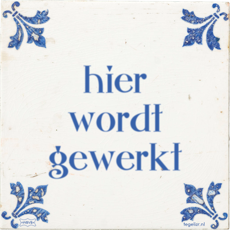 hier wordt gewerkt - Online tegeltjes bakken