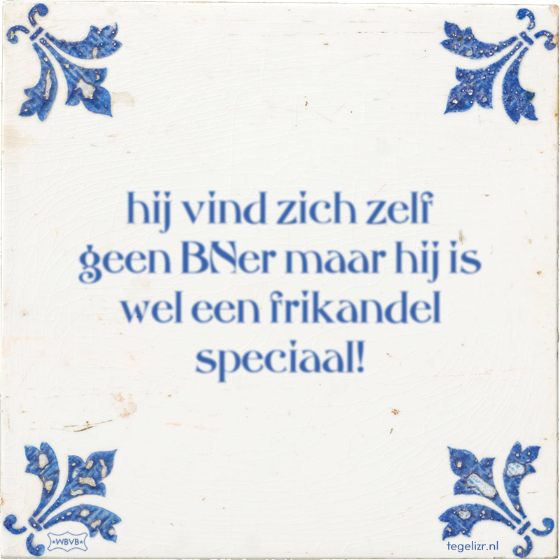hij vind zich zelf geen BNer maar hij is wel een frikandel speciaal! - Online tegeltjes bakken