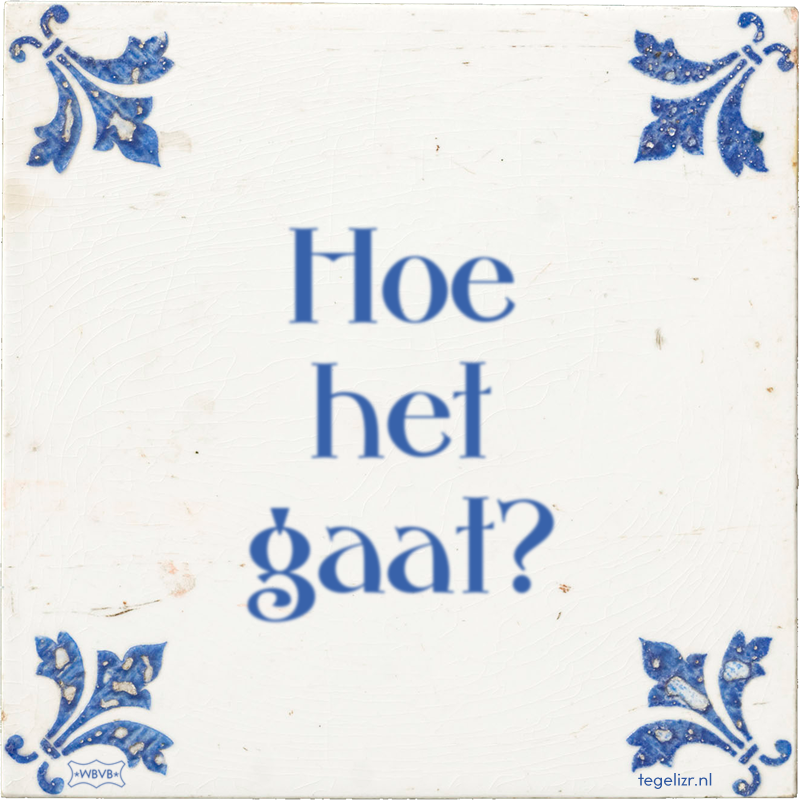 Hoe het gaat? - Online tegeltjes bakken