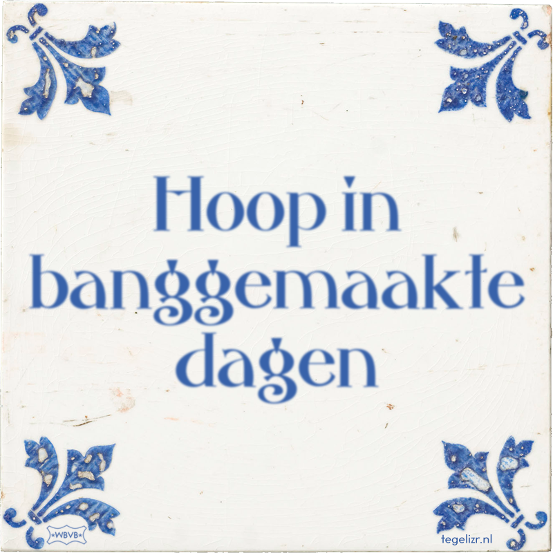 Hoop in banggemaakte dagen - Online tegeltjes bakken