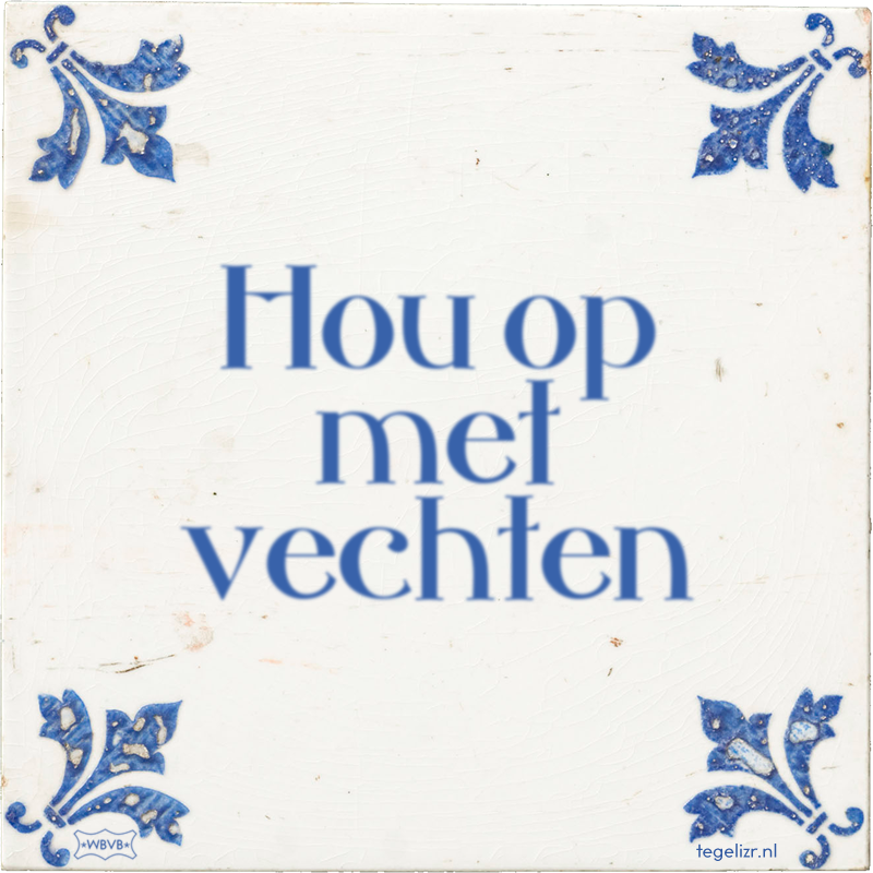 Hou op met vechten - Online tegeltjes bakken
