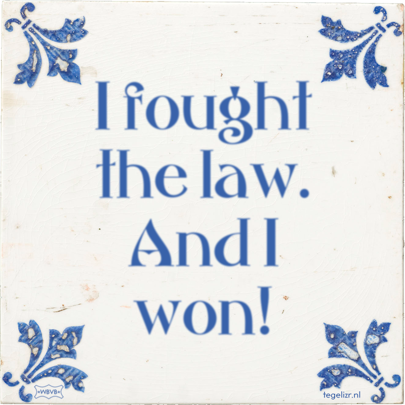 I fought the law. And I won! - Online tegeltjes bakken