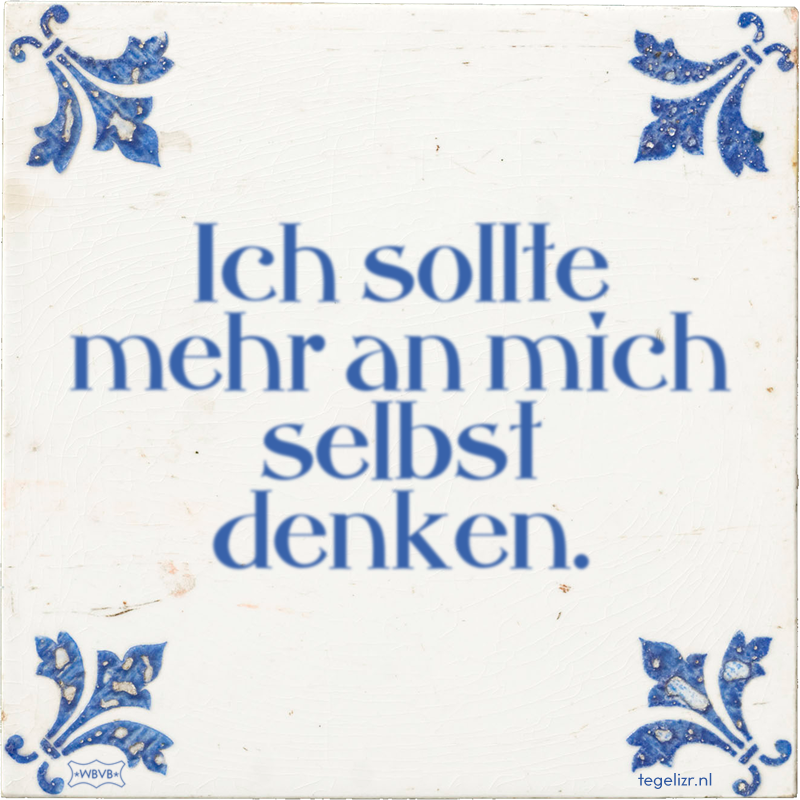 Ich sollte mehr an mich selbst denken. - Online tegeltjes bakken