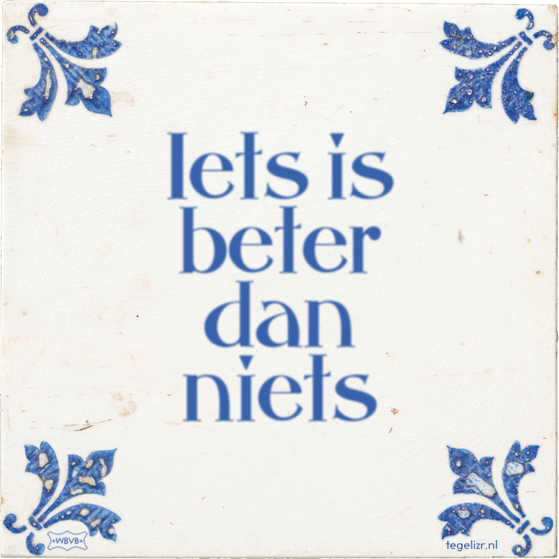 Iets is beter dan niets - Online tegeltjes bakken